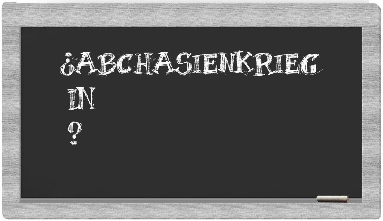 ¿Abchasienkrieg en sílabas?