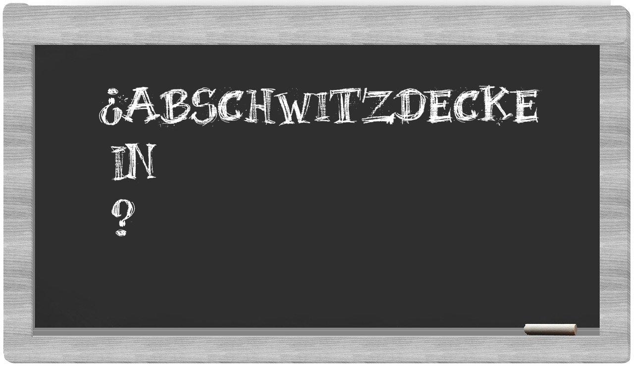 ¿Abschwitzdecke en sílabas?