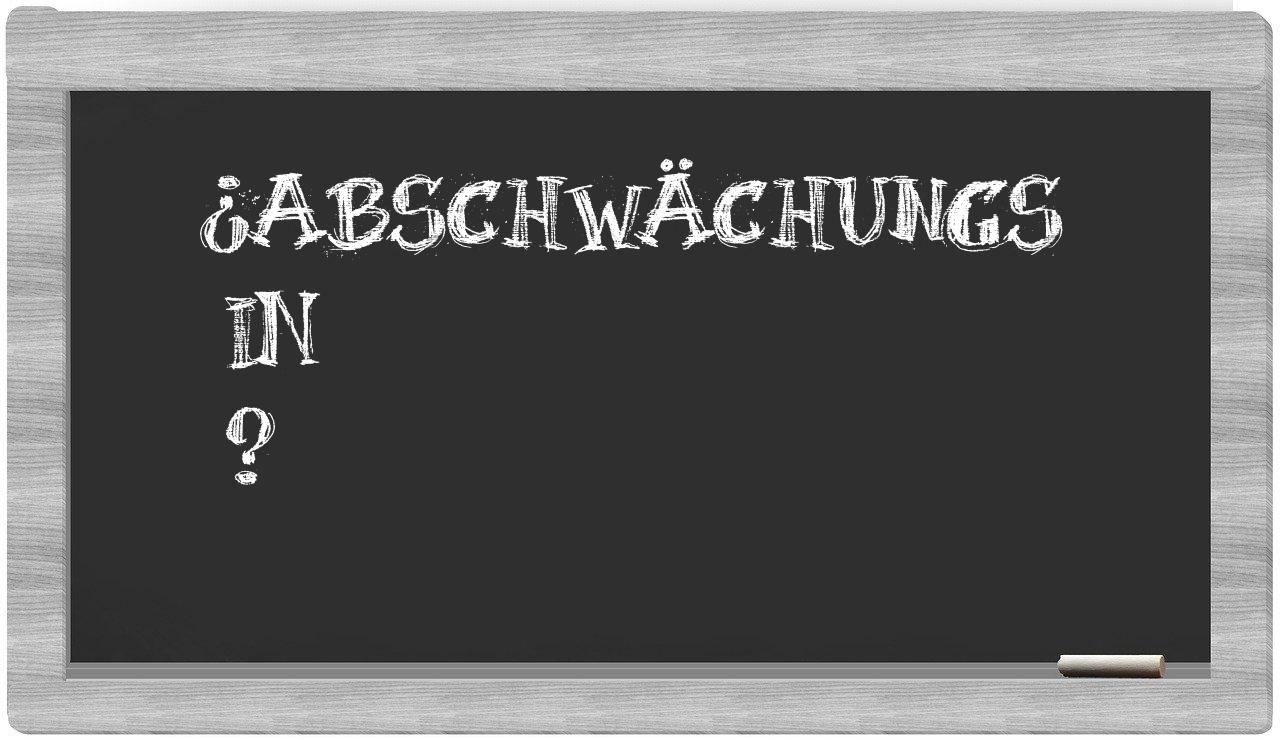¿Abschwächungs en sílabas?