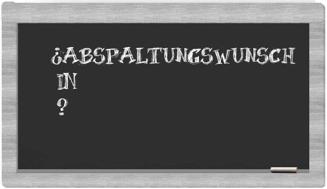 ¿Abspaltungswunsch en sílabas?