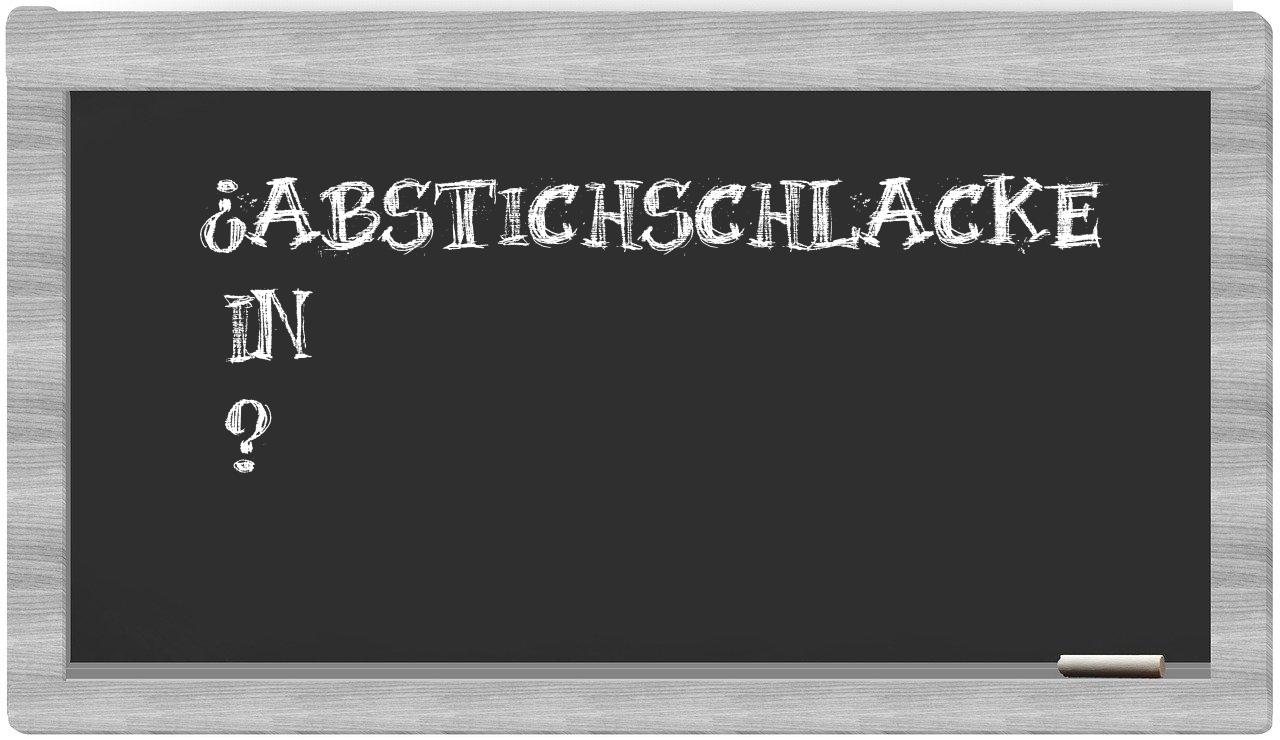 ¿Abstichschlacke en sílabas?