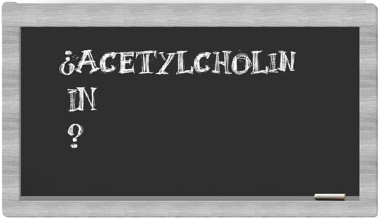 ¿Acetylcholin en sílabas?