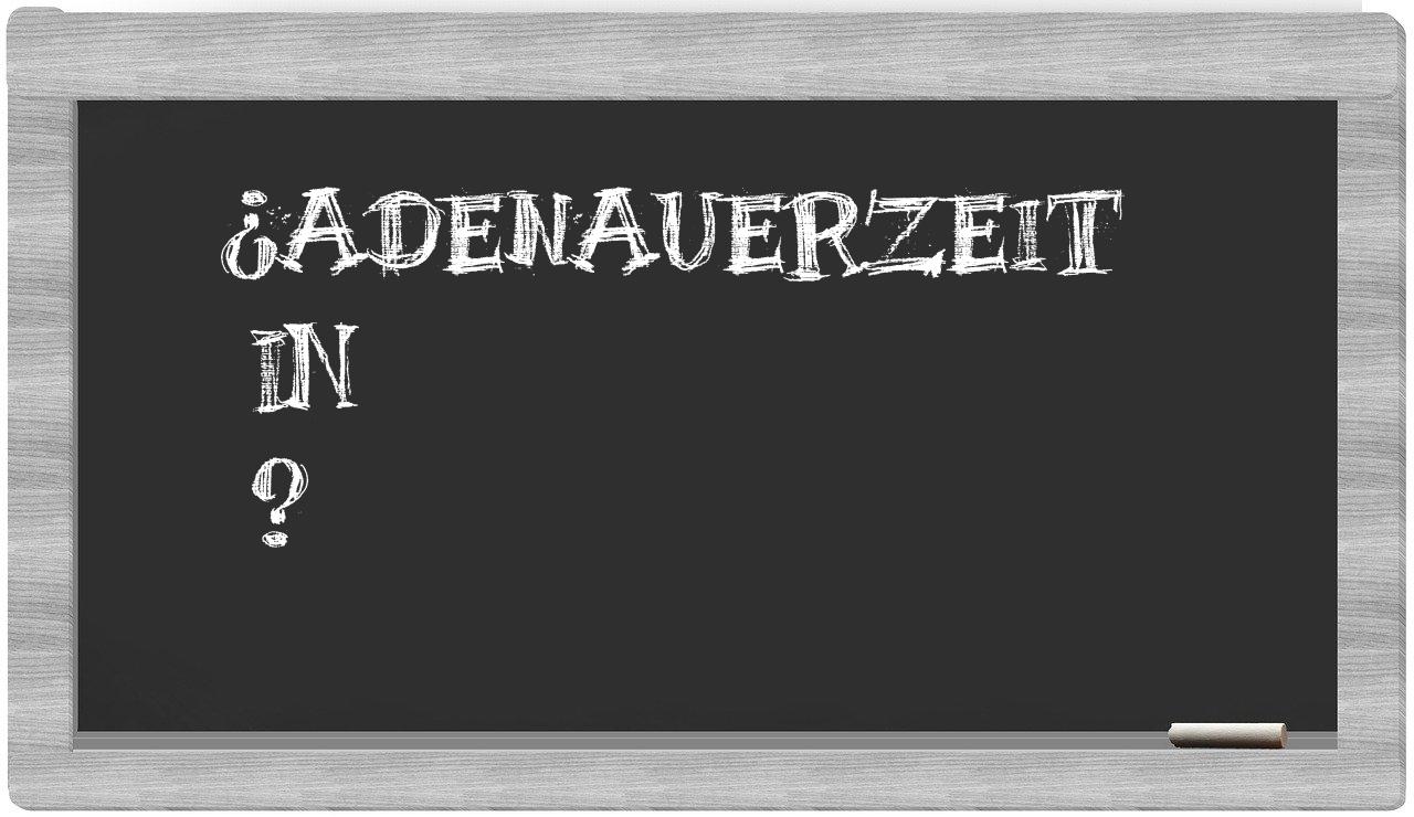 ¿Adenauerzeit en sílabas?