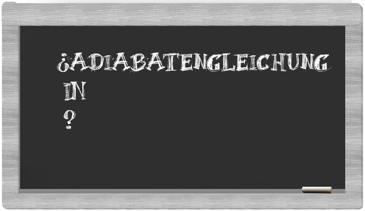 ¿Adiabatengleichung en sílabas?