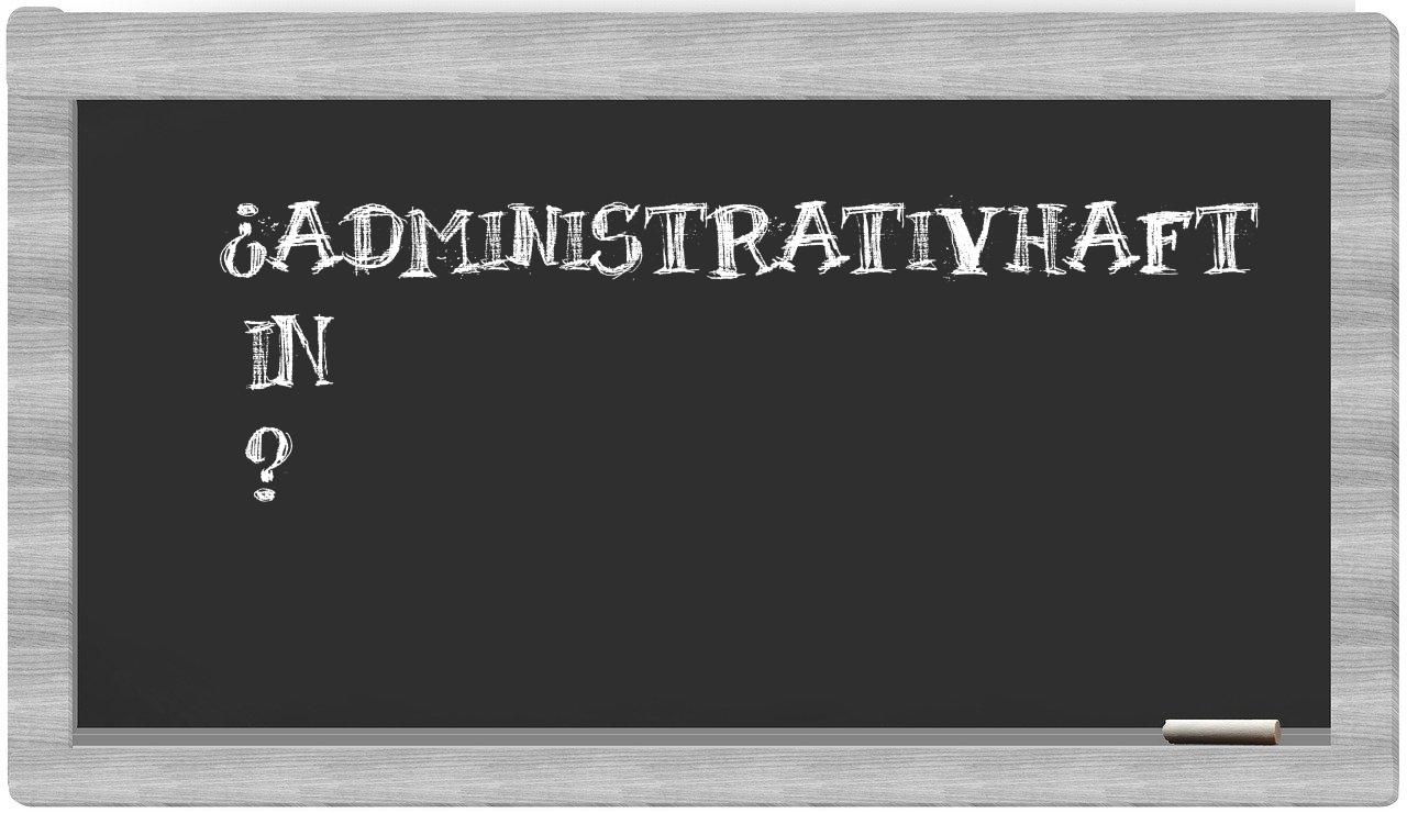 ¿Administrativhaft en sílabas?