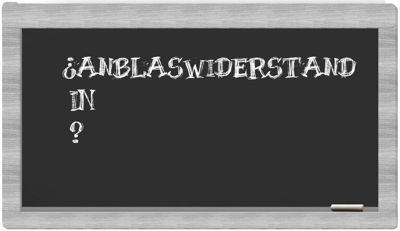 ¿Anblaswiderstand en sílabas?