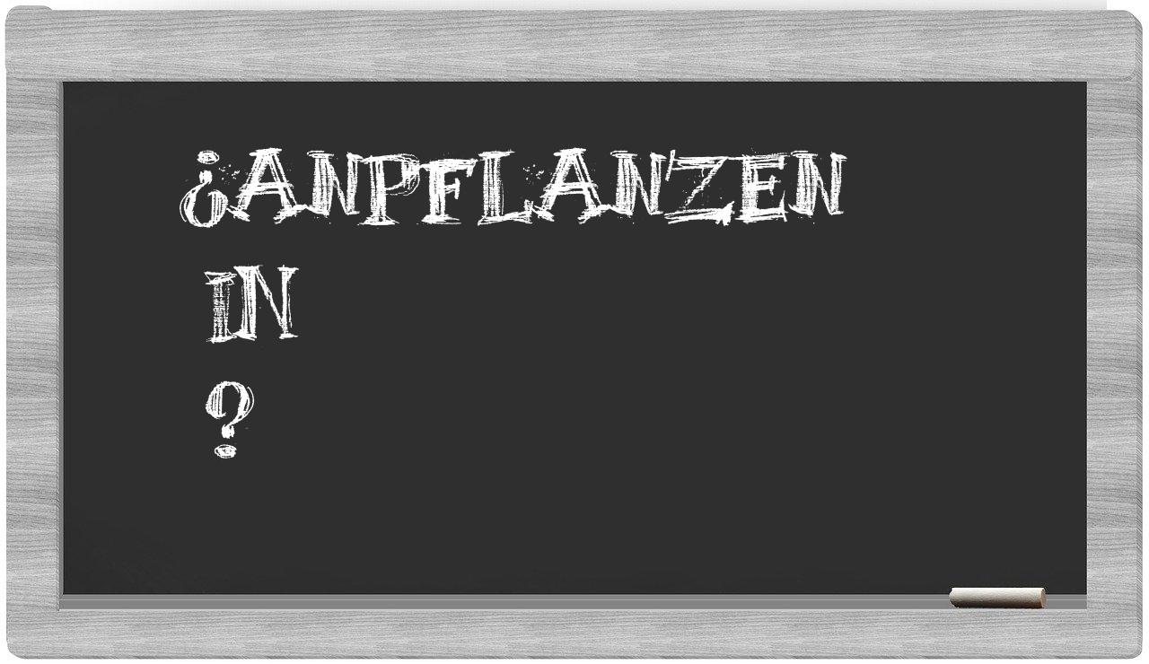 ¿Anpflanzen en sílabas?