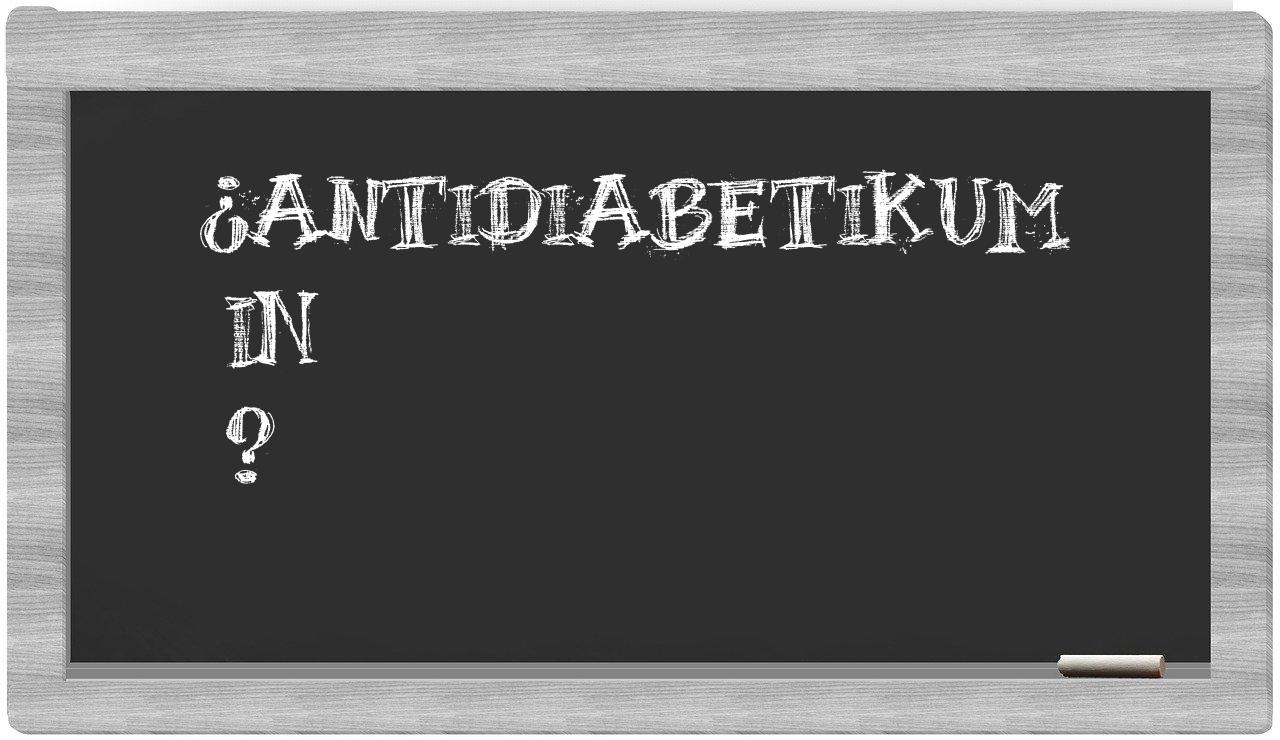 ¿Antidiabetikum en sílabas?