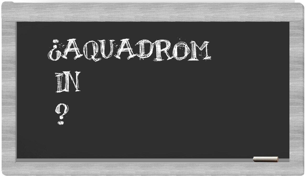 ¿Aquadrom en sílabas?