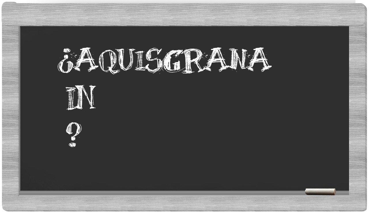 ¿Aquisgrana en sílabas?