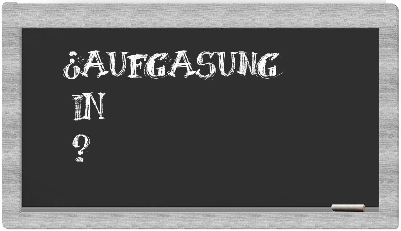¿Aufgasung en sílabas?