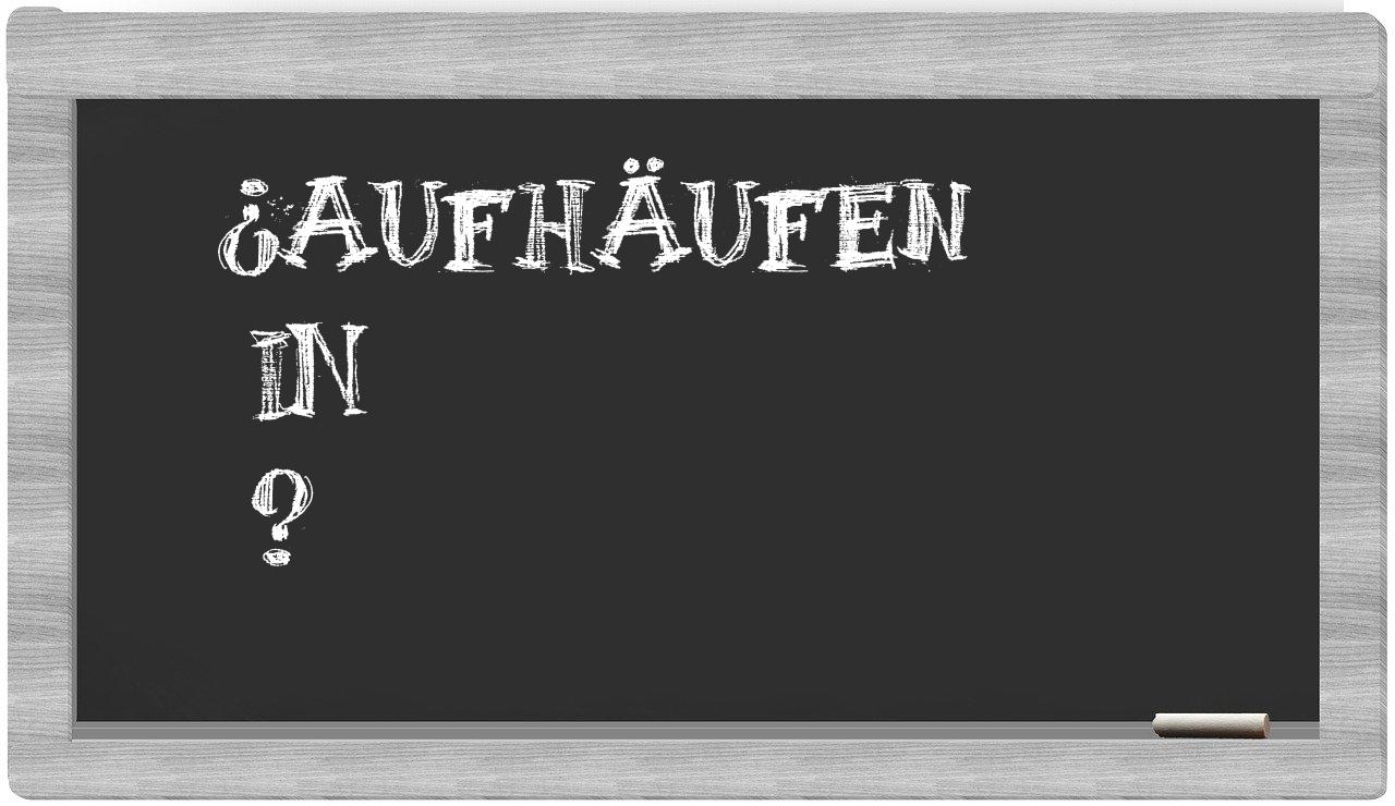 ¿Aufhäufen en sílabas?