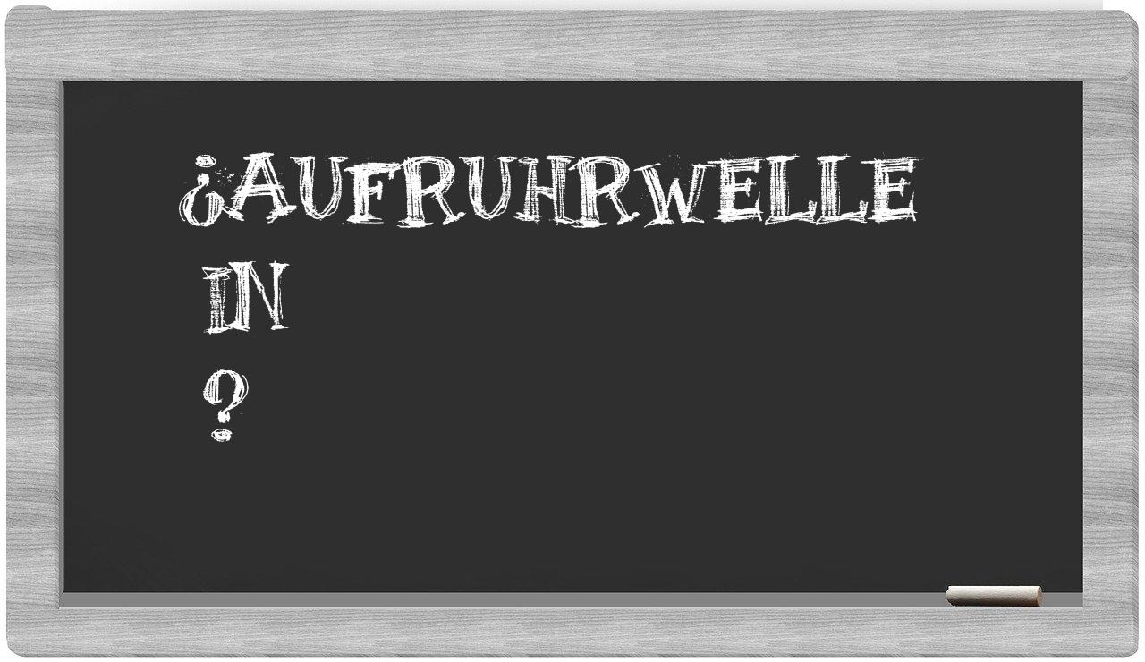 ¿Aufruhrwelle en sílabas?
