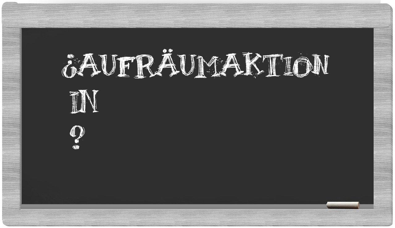 ¿Aufräumaktion en sílabas?