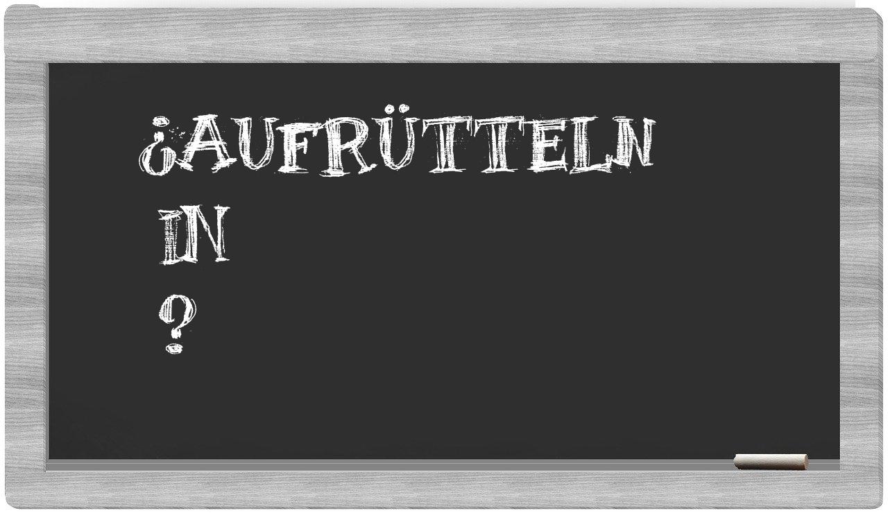 ¿Aufrütteln en sílabas?