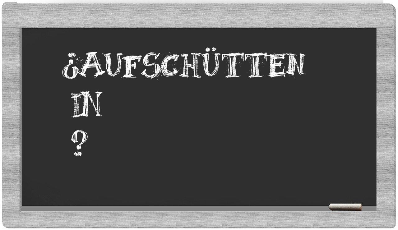 ¿Aufschütten en sílabas?