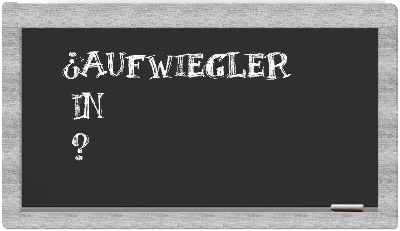 ¿Aufwiegler en sílabas?
