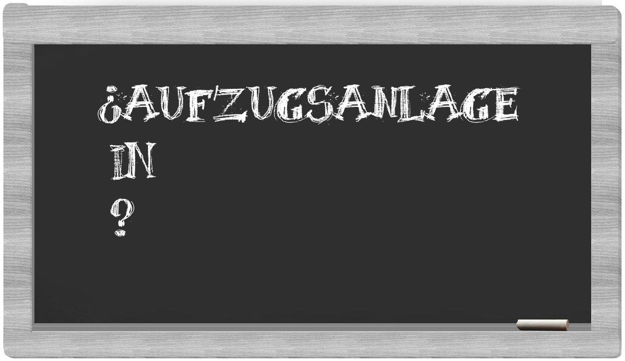 ¿Aufzugsanlage en sílabas?