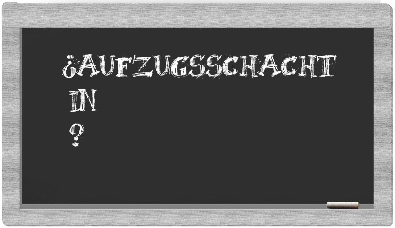 ¿Aufzugsschacht en sílabas?