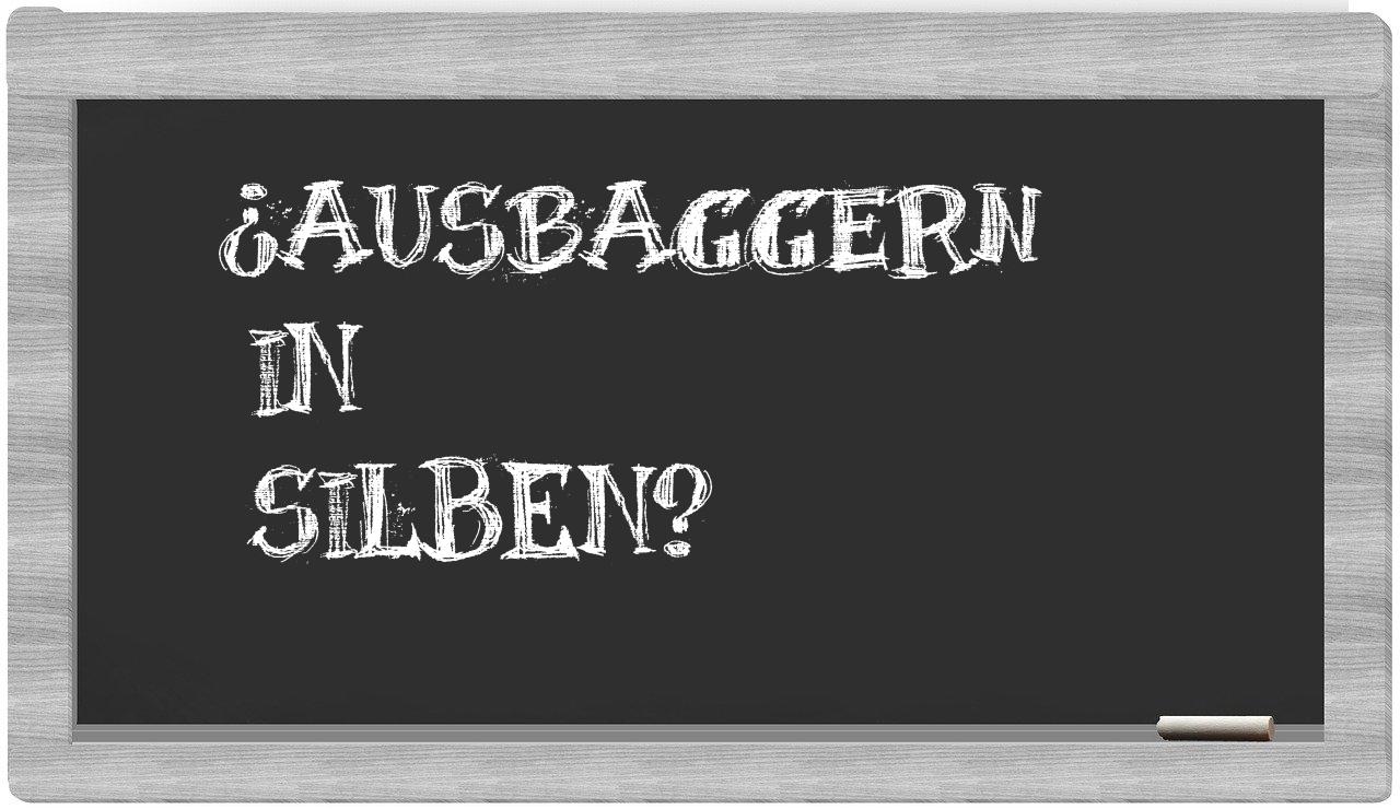 Ausbaggern in syllables