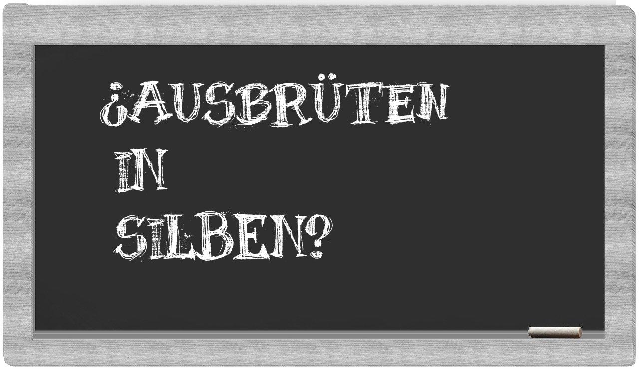 Ausbrüten in syllables