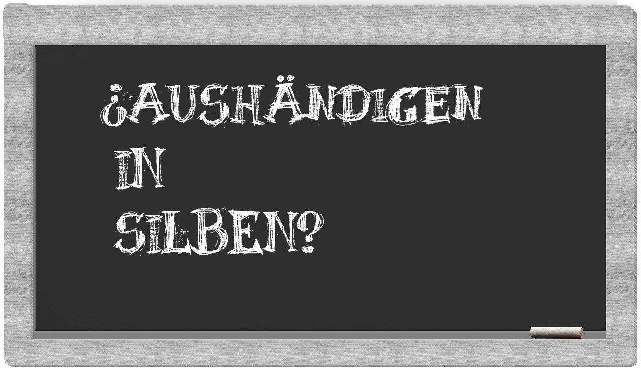 Aushändigen in syllables