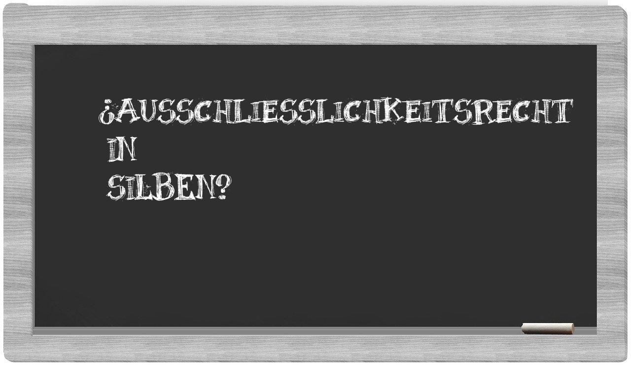 Ausschließlichkeitsrecht in syllables