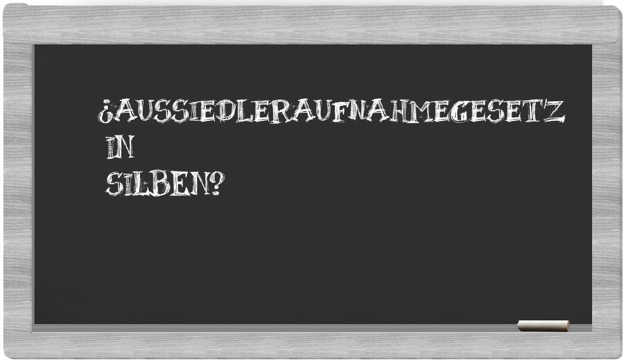 Aussiedleraufnahmegesetz in syllables