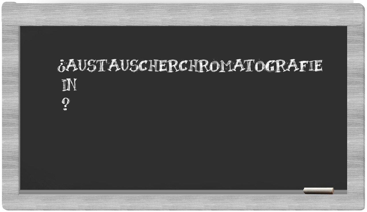 ¿Austauscherchromatografie en sílabas?