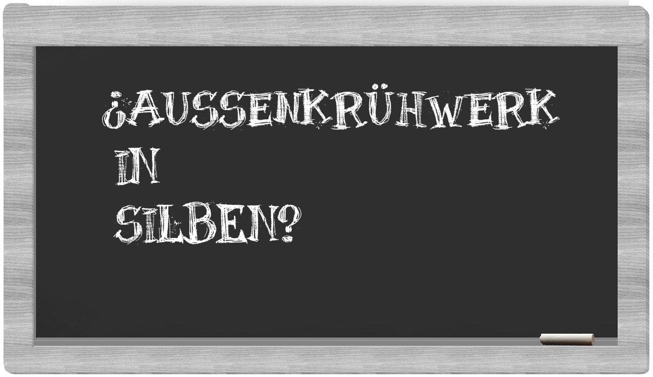 Außenkrühwerk in syllables