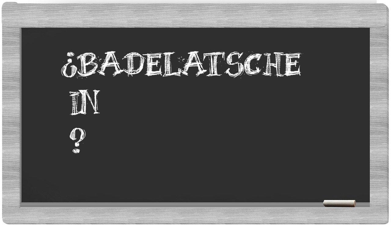 ¿Badelatsche en sílabas?