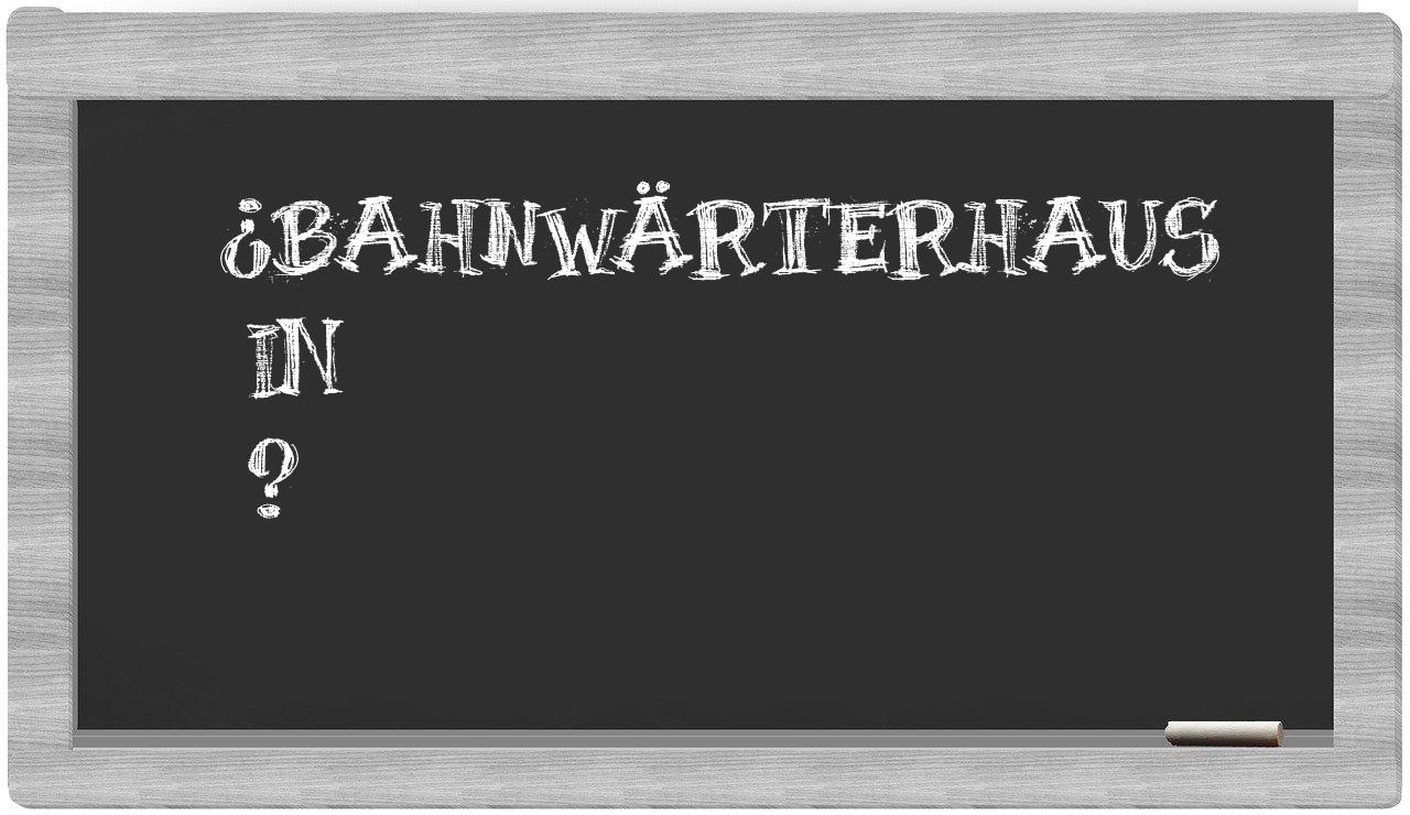 ¿Bahnwärterhaus en sílabas?