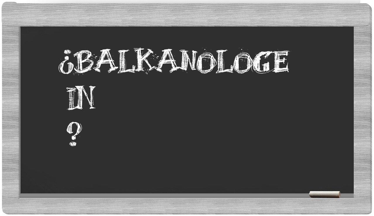 ¿Balkanologe en sílabas?