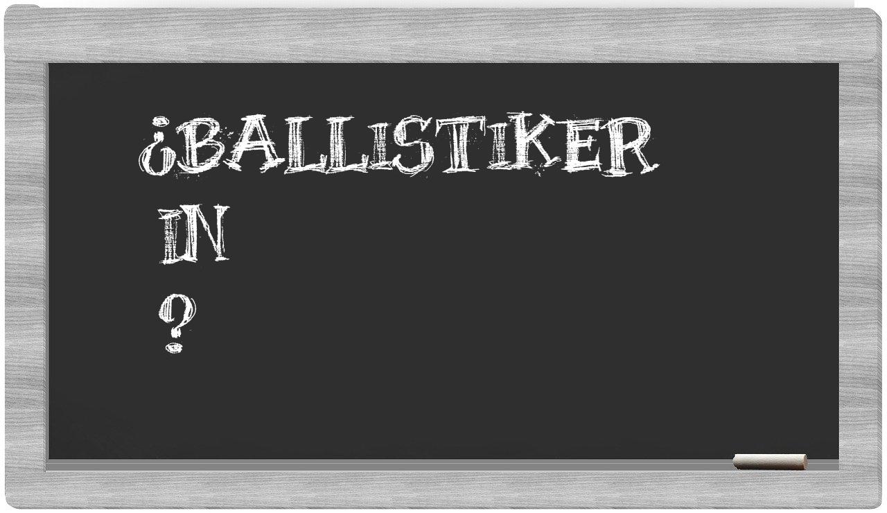 ¿Ballistiker en sílabas?