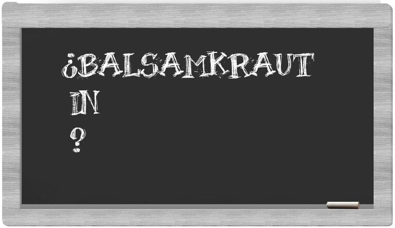 ¿Balsamkraut en sílabas?