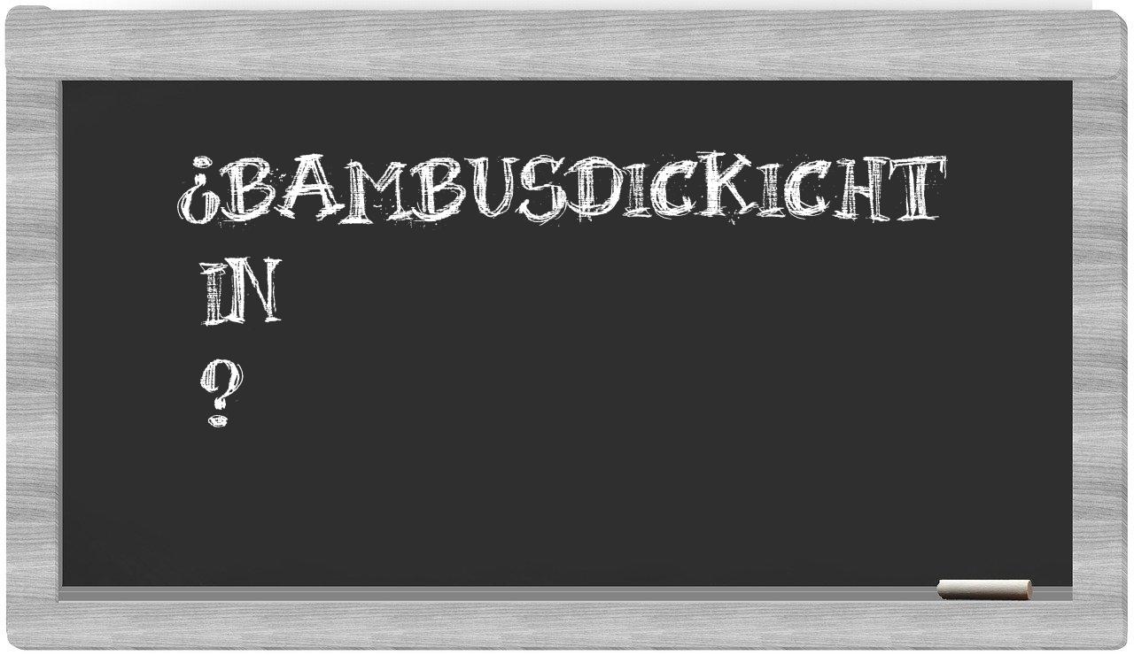 ¿Bambusdickicht en sílabas?