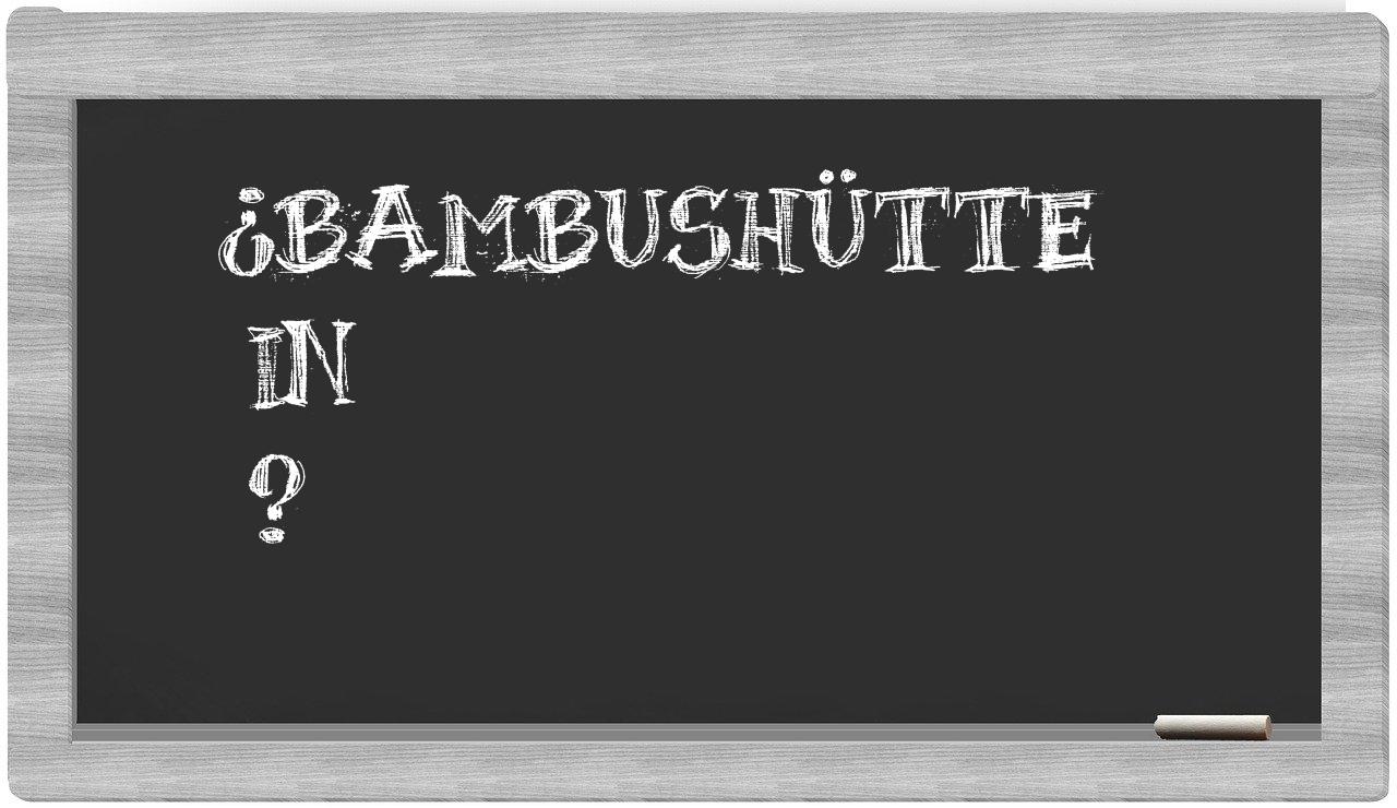 ¿Bambushütte en sílabas?