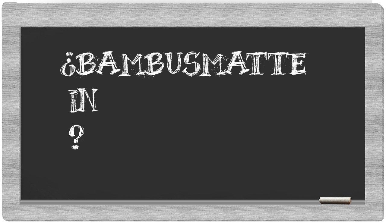 ¿Bambusmatte en sílabas?