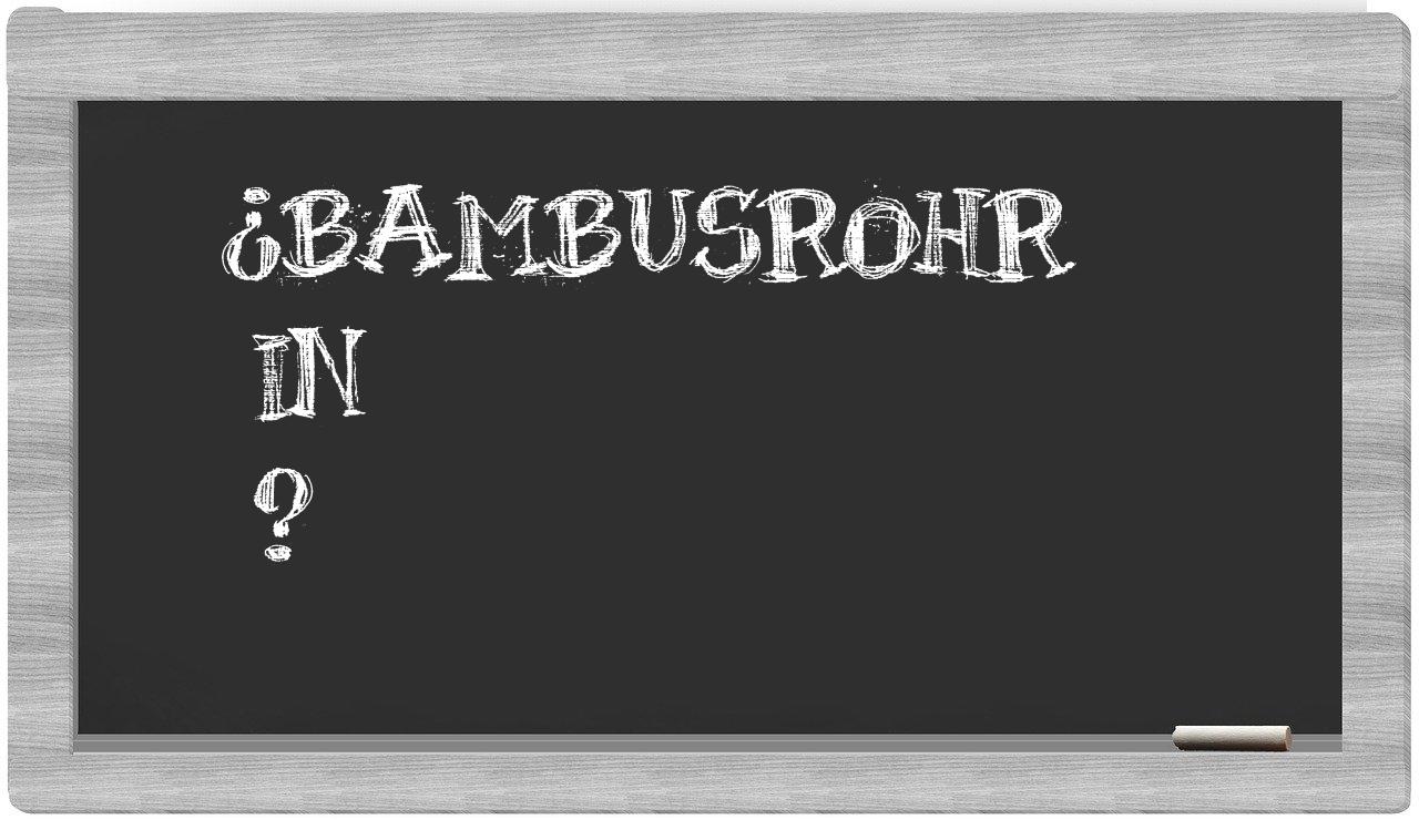 ¿Bambusrohr en sílabas?