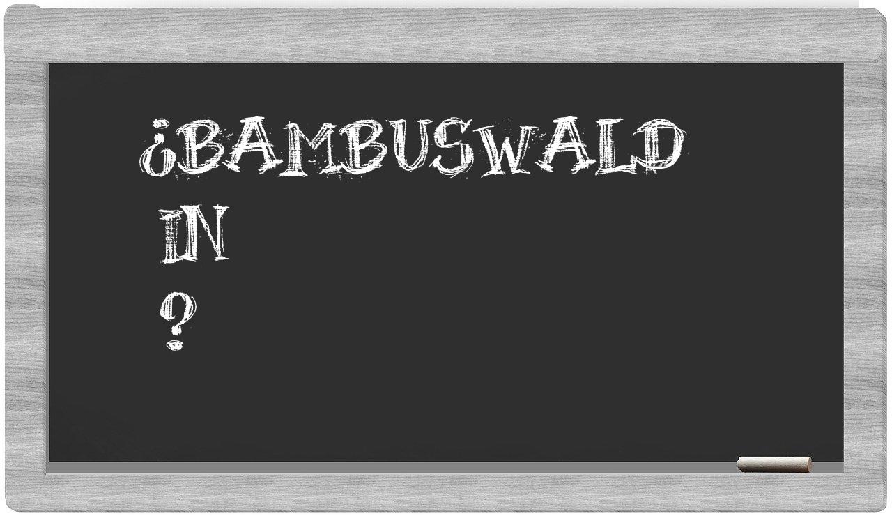 ¿Bambuswald en sílabas?