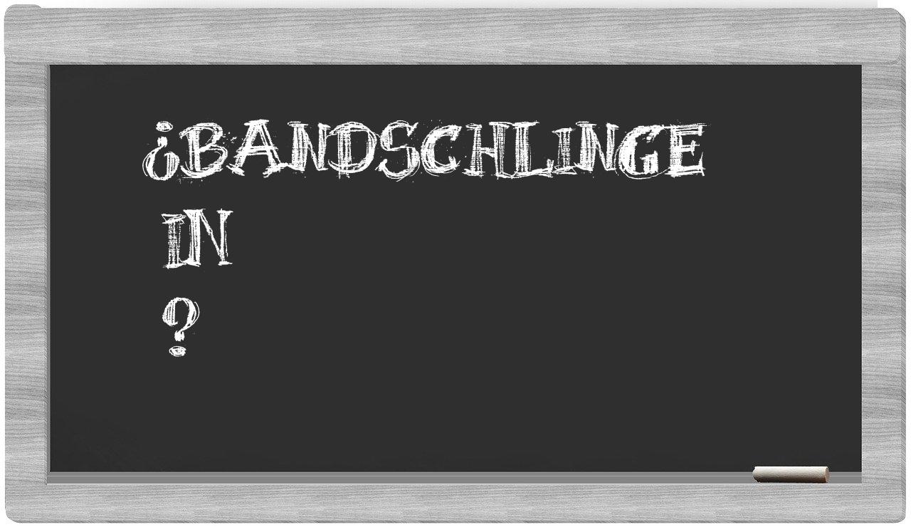¿Bandschlinge en sílabas?