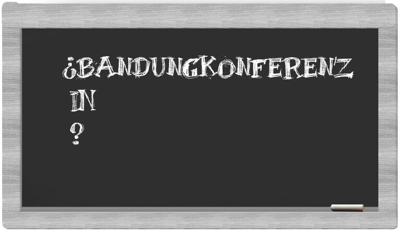 ¿Bandungkonferenz en sílabas?