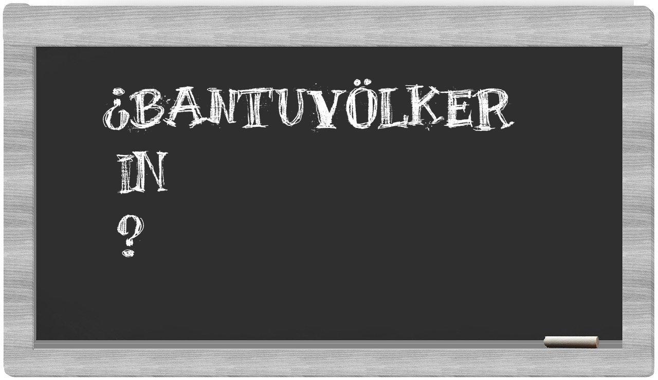 ¿Bantuvölker en sílabas?