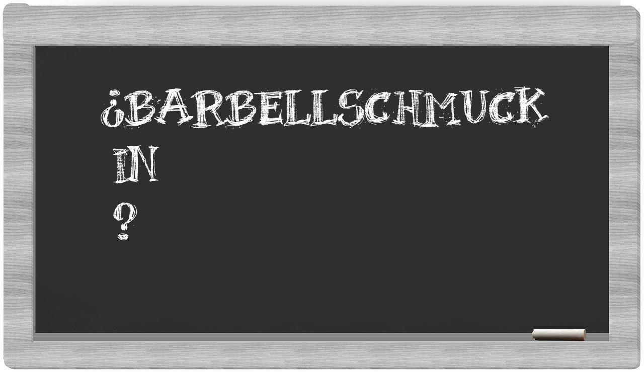 ¿Barbellschmuck en sílabas?