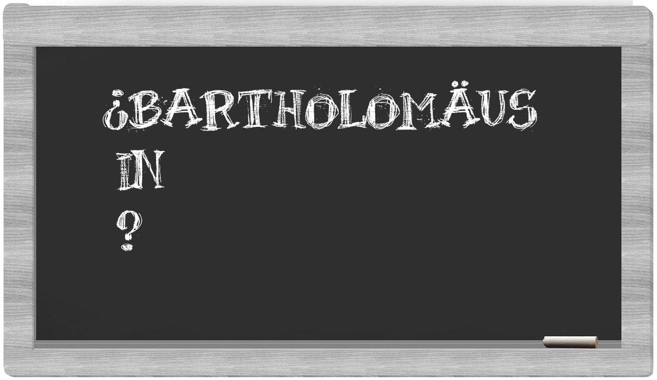 ¿Bartholomäus en sílabas?