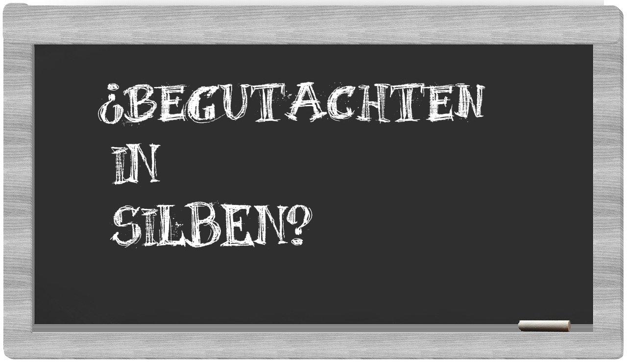Begutachten in syllables