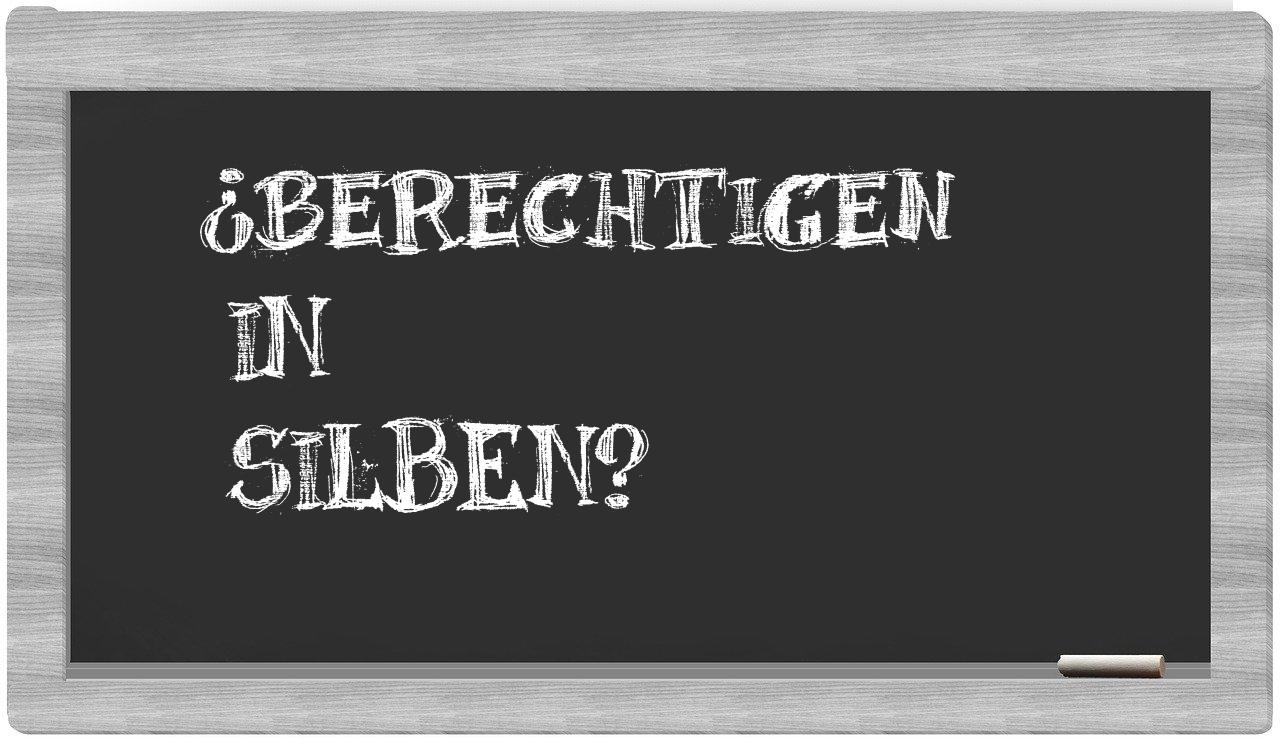 Berechtigen in syllables