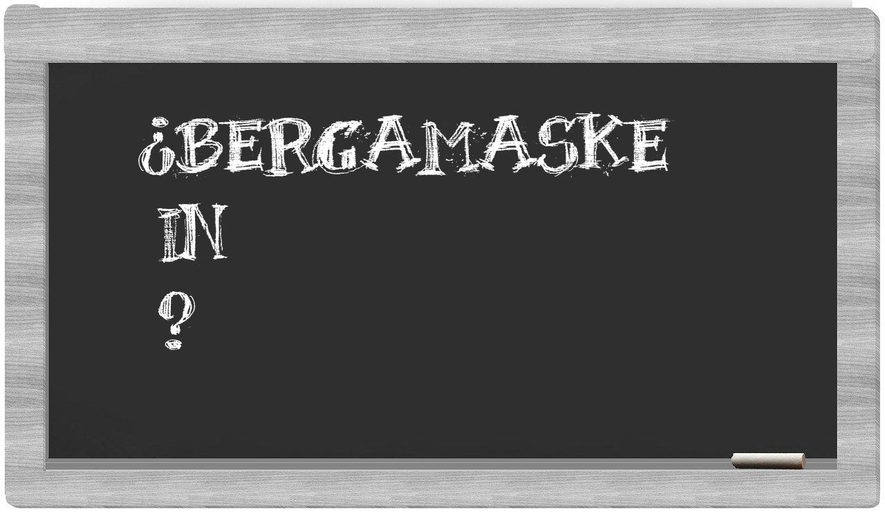¿Bergamaske en sílabas?