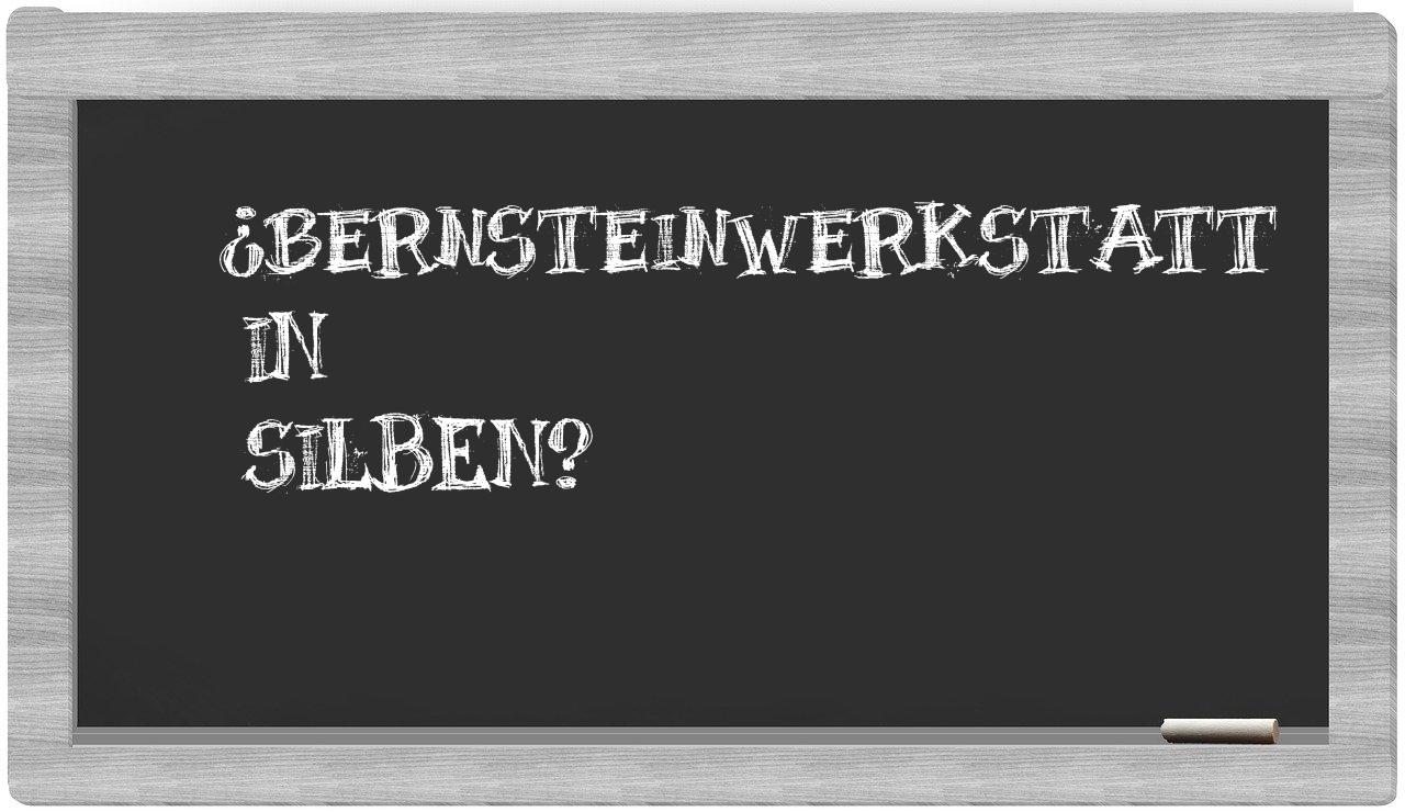 Bernsteinwerkstatt in syllables