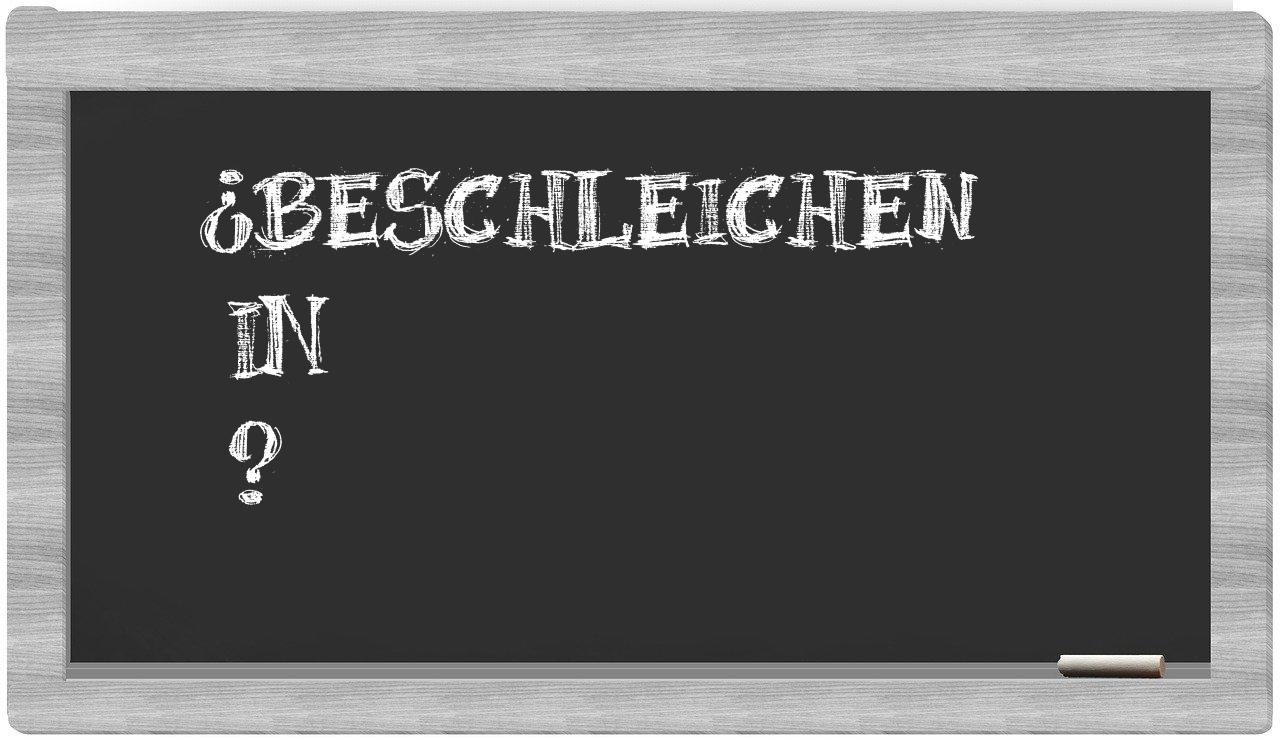 ¿Beschleichen en sílabas?